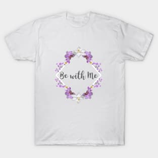 Be with Me T-Shirt